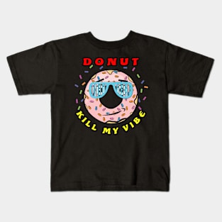 Donut Kill My Vibe - Funny Donut Pun Kids T-Shirt